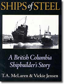 Ships of Steel: A British Columbia Shipbuilder's Story T. A. McLaren and Vickie Jensen